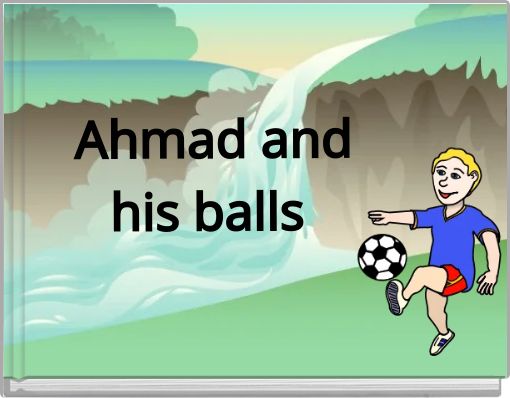 Ahmad and his balls