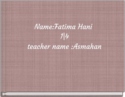 Name:Fatima Hani 1|4 teacher name :Asmahan