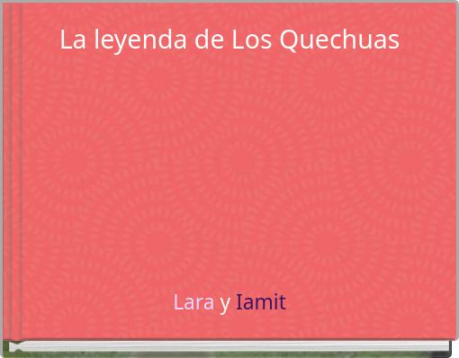 La leyenda de Los Quechuas