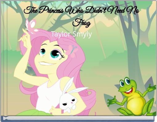 Front cover of 'The Princess Who Didn't Need No Frog' 