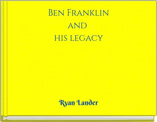 Ben Franklinand his legacy
