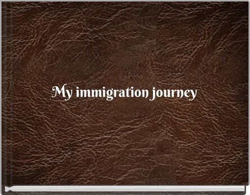 Front cover of 'My immigration journey' 