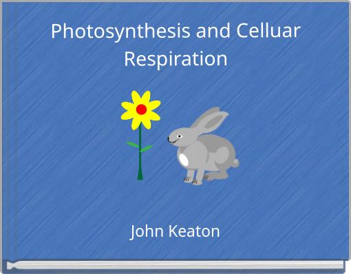 Photosynthesis and Celluar Respiration