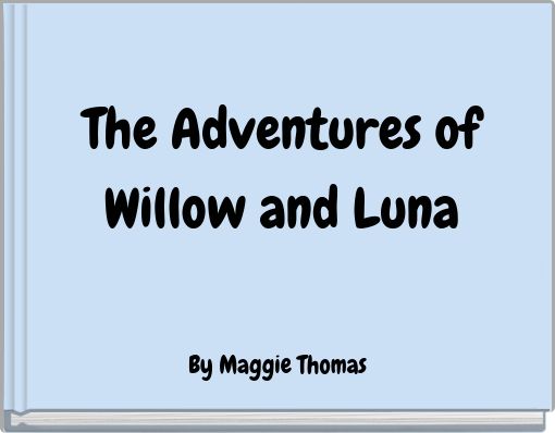 The Adventures of Willow and Luna