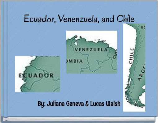 Ecuador, Venenzuela, and Chile