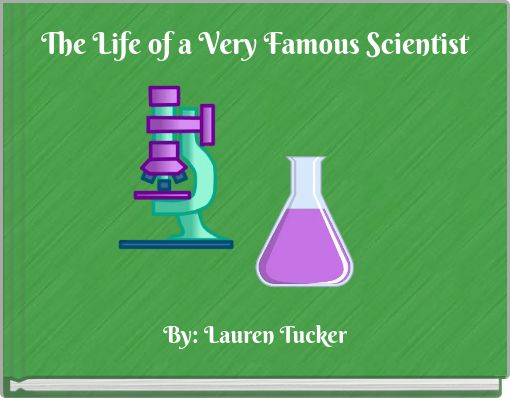 The Life of a Very Famous Scientist