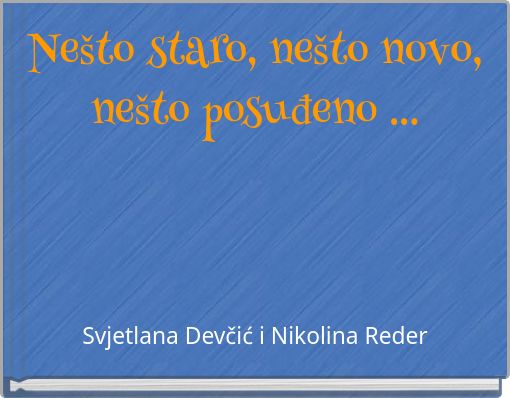 Nešto staro, nešto novo, nešto posuđeno ...