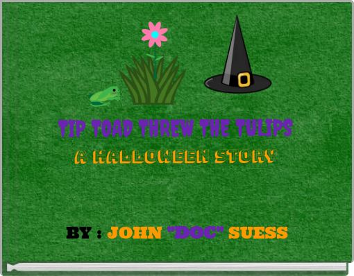 TIP TOAD THREW THE TULIPS A HALLOWEEN STORY