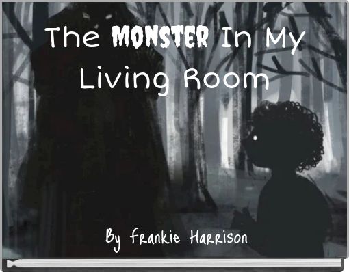 The Monster In My Living Room