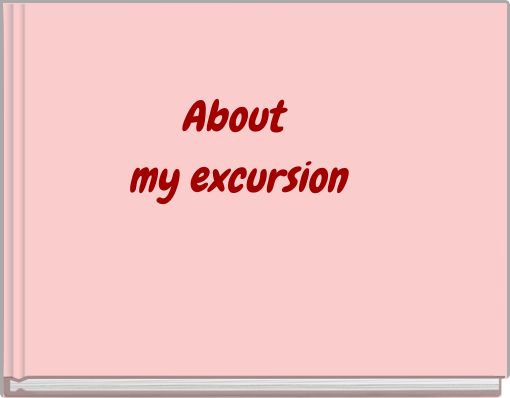 About my excursion