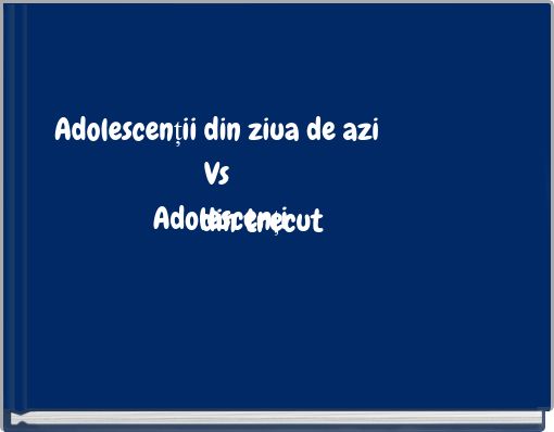 Adolescenţii din ziua de azi Vs Adolescenţi