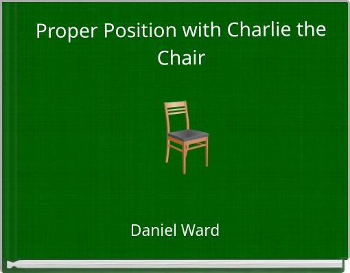 Proper Position with Charlie the Chair