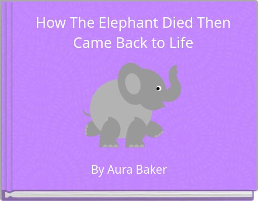 How The Elephant Died Then Came Back to Life