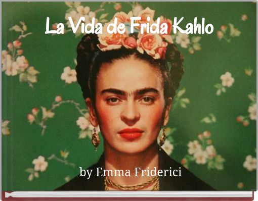 La Vida de Frida Kahlo