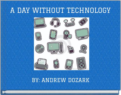 A DAY WITHOUT TECHNOLOGY