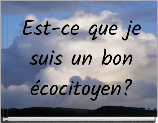 Est-ce que je suis un bon écocitoyen?