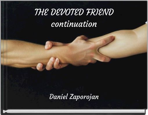 THE DEVOTED FRIEND continuation