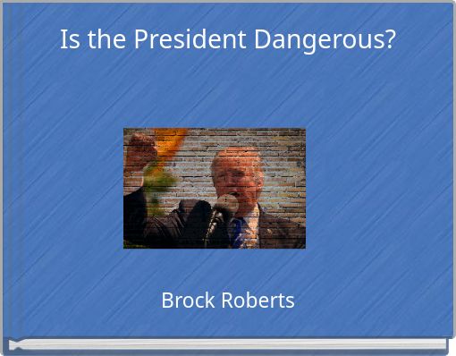 Is the President Dangerous?