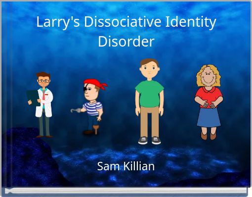 Larry's Dissociative Identity Disorder