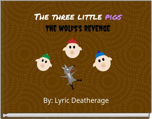The three little pigs The wolfs's revenge