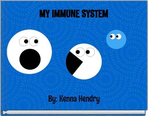 MY IMMUNE SYSTEM