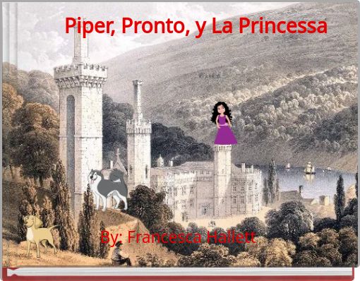 Piper, Pronto, y La Princessa