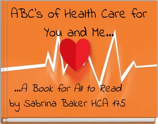 ABC's of Health Care for You and Me...