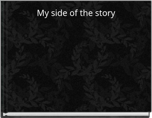 My side of the story