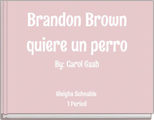 Brandon Brown quiere un perro By: Carol Gaab