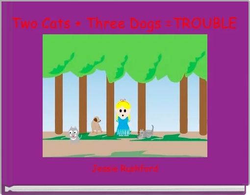 Front cover of 'Two Cats + Three Dogs =TROUBLE' 