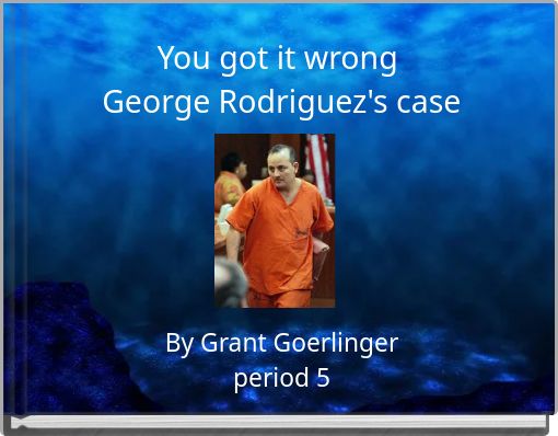 You got it wrong George Rodriguez's case