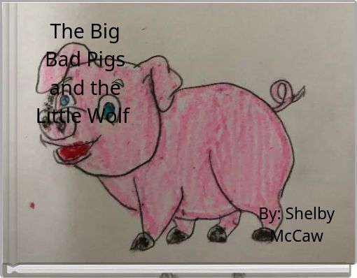 The Big Bad Pigs and the Little Wolf