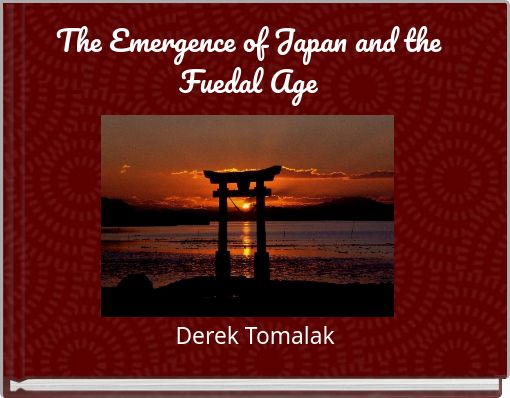 The Emergence of Japan and the Fuedal Age