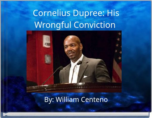 Cornelius Dupree: His Wrongful Conviction