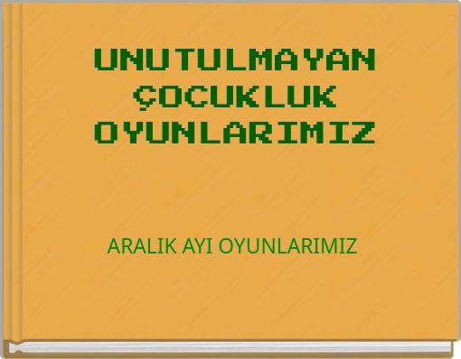 UNUTULMAYAN ÇOCUKLUK OYUNLARIMIZ