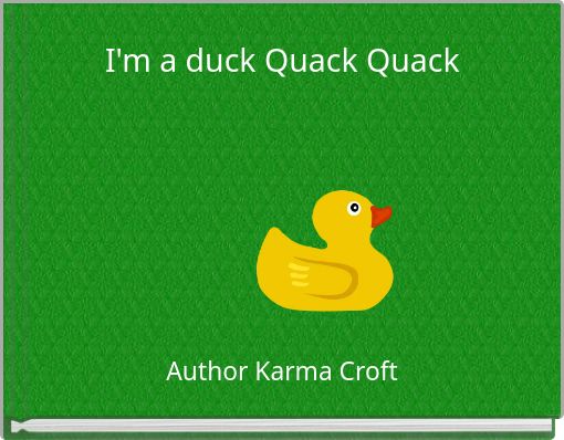 I'm a duck Quack Quack