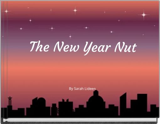 The New Year Nut ﻿ By Sarah Lideen