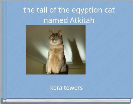 the tail of the egyption cat named Atkitah