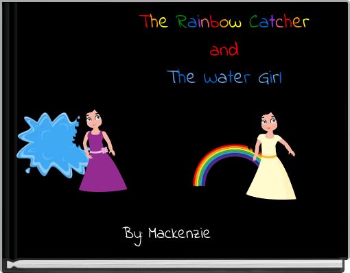 Front cover of 'The Rainbow Catcher and The Water Girl' 