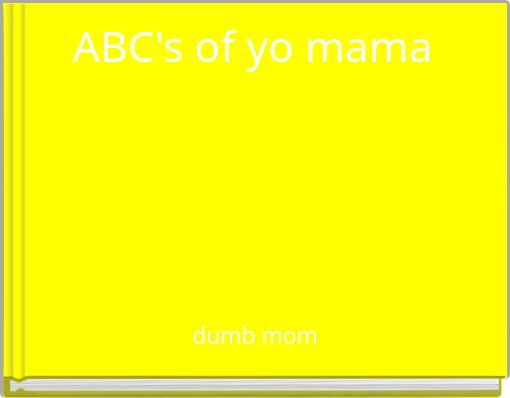 ABC's of yo mama