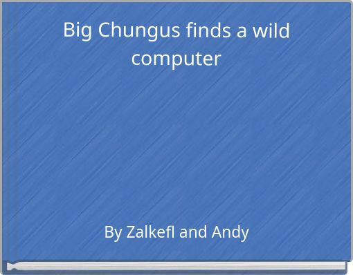 Front cover of 'Big Chungus finds a wild computer' 
