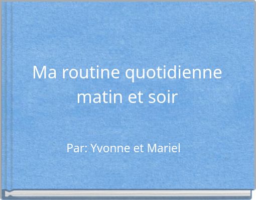 Ma routine quotidienne matin et soir