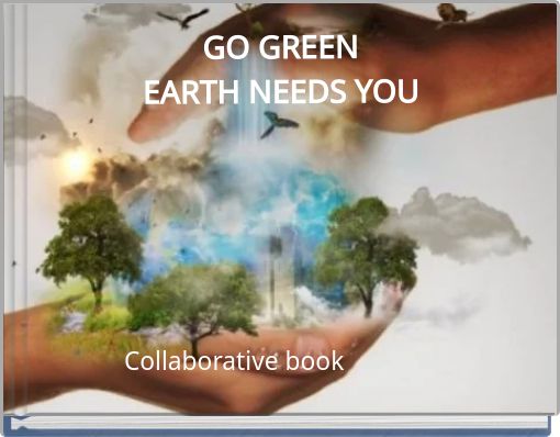 GO GREEN EARTH NEEDS YOU