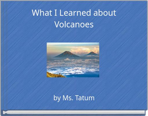 Front cover of 'What I Learned about Volcanoes' 