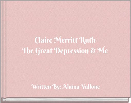 Claire Merritt RuthThe Great Depression &amp; Me