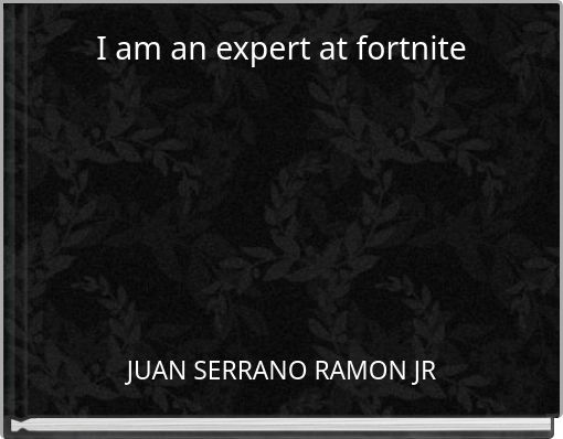 I am an expert at fortnite