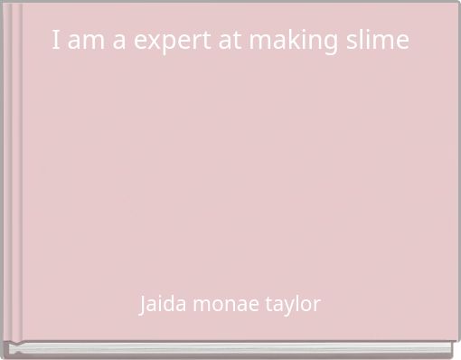 I am a expert at making slime