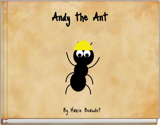 "Andy the Ant" - Free stories online. Create books for kids | StoryJumper