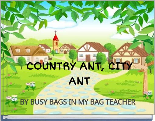 COUNTRY ANT, CITY ANT