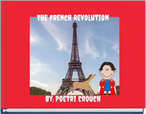 The French Revolution By; Poetri Crouch
